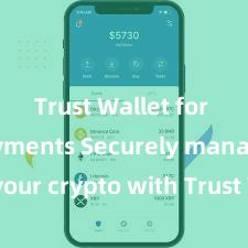 Trust Wallet for fast payments Securely manage your crypto with Trust Wallet mobile app